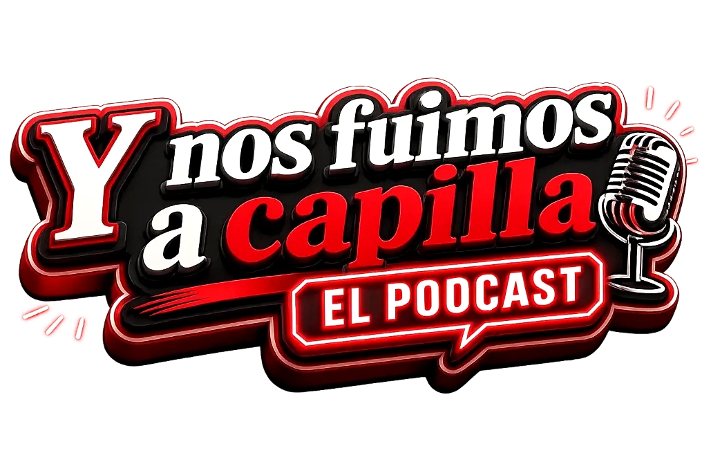 Y nos fuimos a capilla EL PODCAST